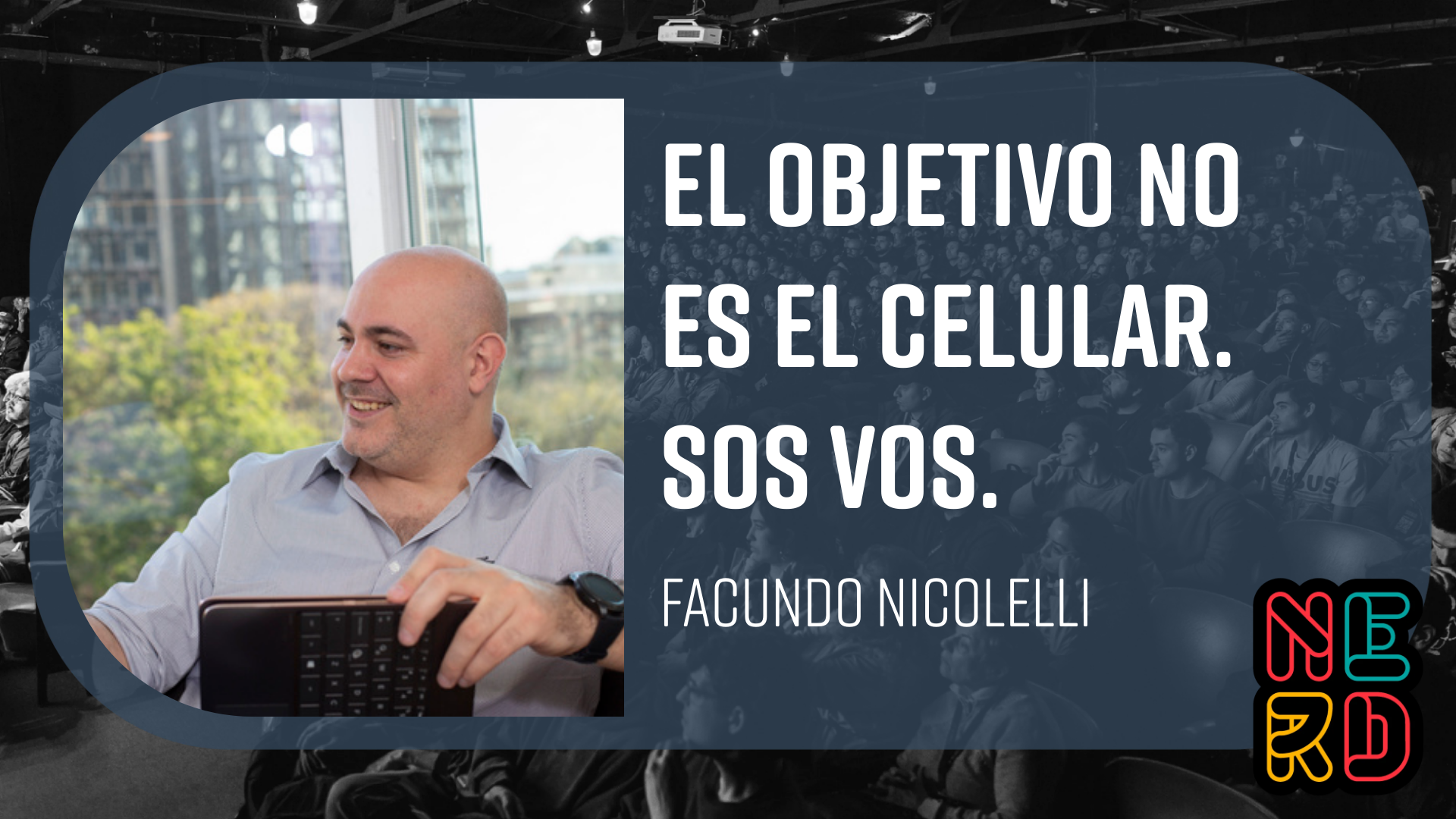 El objetivo no es el celular. Sos vos.
