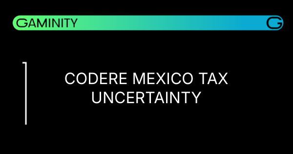 ⚖️ Codere Faces Tax Uncertainty in Mexico