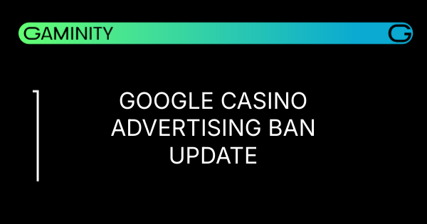 🚫 Google Expands Casino Ad Ban to 42 Countries