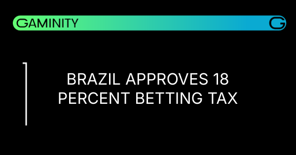 🇧🇷 Brazil Confirms 18% Betting Tax Boost