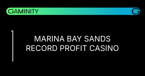 🚢 Marina Bay Sands Hits Historic Profit
